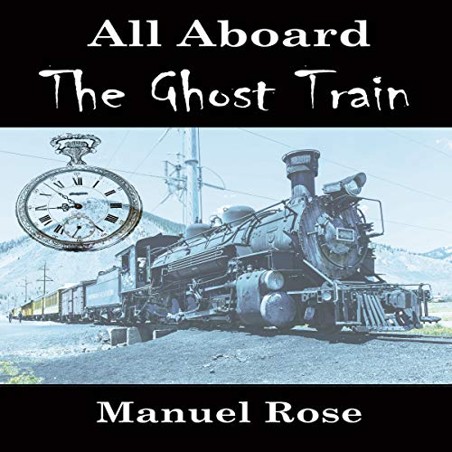 All Aboard the Ghost Train by Manuel Rose