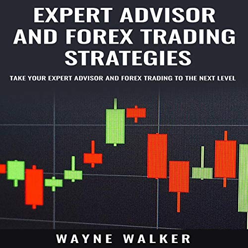 Expert Advisor and Forex Trading Strategies: Take Your Expert Advisor and Forex Trading to the Next Level