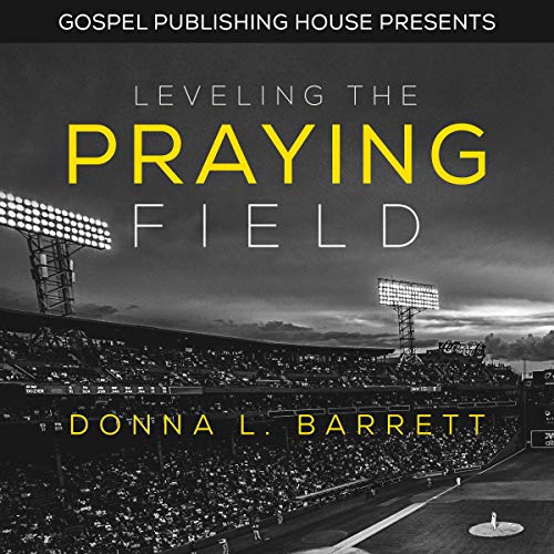 Leveling the Praying Field by Donna L. Barrett