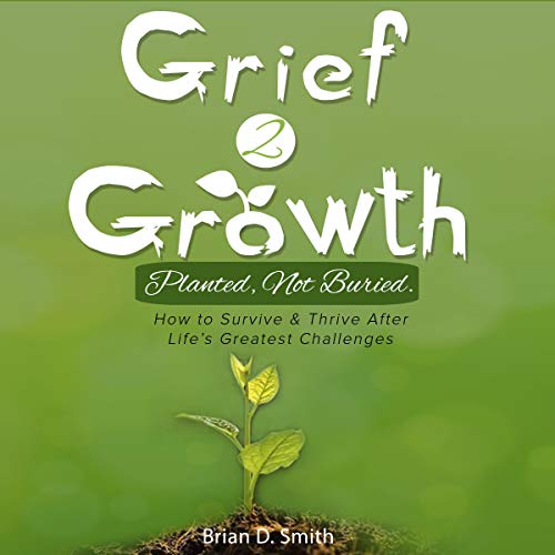 Grief 2 Growth: Planted, Not Buried.