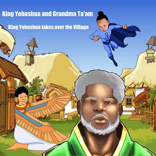 King Yehoshua and Grandma Ta’am: King Yehoshua Takes Over the Village by Bryan Spencer