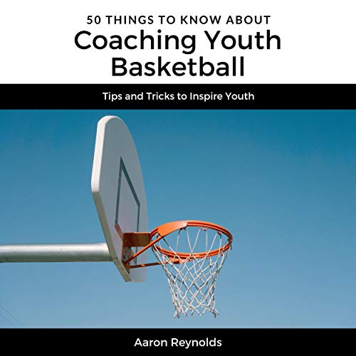 50 Things to Know About Coaching Youth Basketball