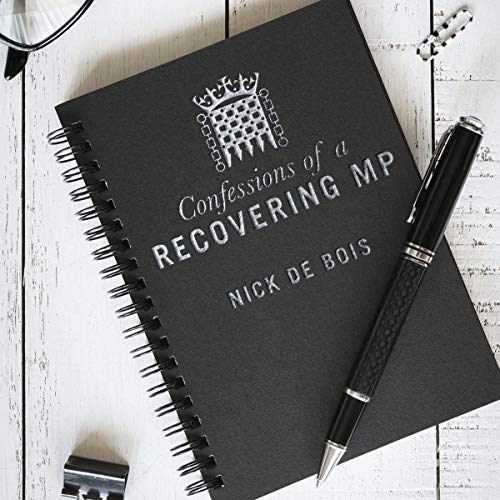 Confessions of a Recovering MP by Nick de Bois