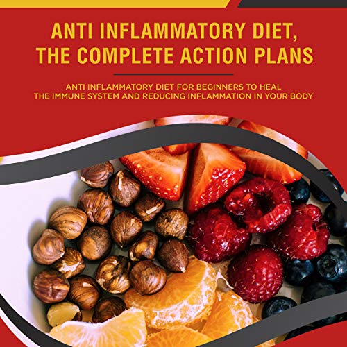 Anti Inflammatory Diet, the Complete Action Plan: Anti Inflammatory Diet for Beginners to Heal the Immune System and Reducing Inflammation in Your Body by Betty Mason