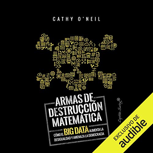 Armas de Destruccion Matematica (Narración en Castellano) [Weapons of Math Destruction]