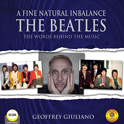 A Fine Natural Inbalance: The Beatles - The Worlds Behind the Music by Geoffrey Giuliano