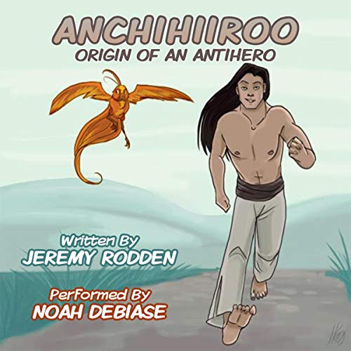 Anchihiiroo - Origin of an Antihero by Jeremy Rodden