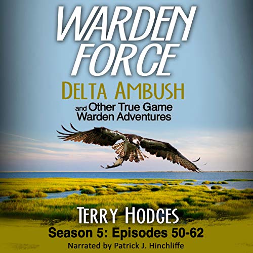 Warden Force: Delta Ambush and Other True Game Warden Adventures: Season 5, Episodes 50-62