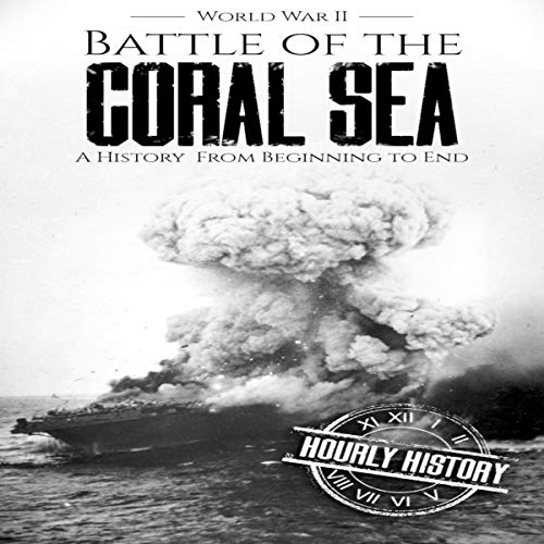 Battle of the Coral Sea by Hourly History