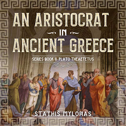 An Aristocrat in Ancient Greece Series Book II: Plato Theaetetus