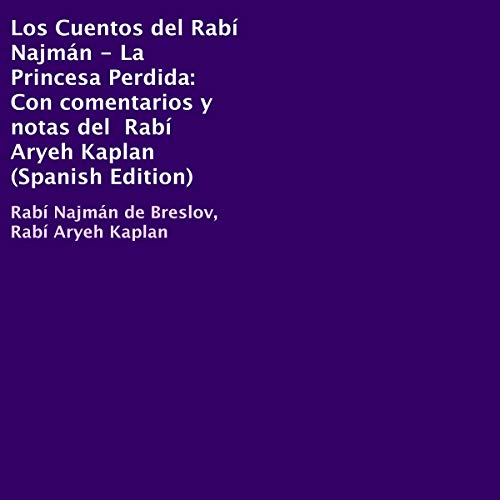 Los Cuentos del Rabí Najmán - La Princesa Perdida: Con comentarios y notas del Rabí Aryeh Kaplan