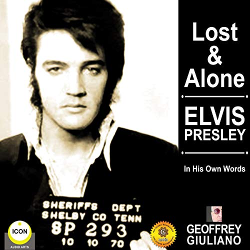 Lost & Alone: Elvis Presley in His Own Words by Geoffrey Giuliano