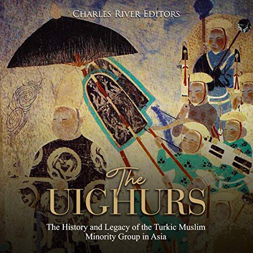 The Uighurs by Charles River Editors