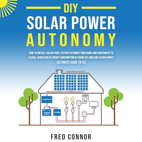 DIY Solar Power Autonomy: Ultimate Guide 2019 by Fred Connor