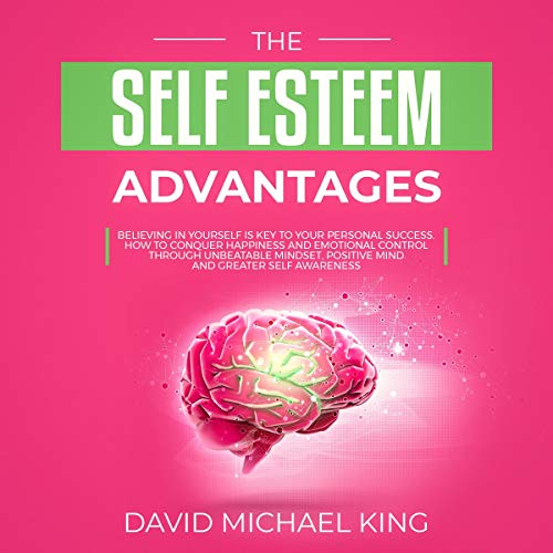The Self Esteem Advantages by David Michael King