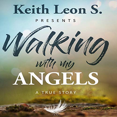 Walking with My Angels by Keith Leon S.