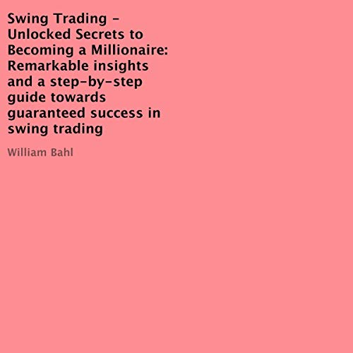 Swing Trading - Unlocked Secrets to Becoming a Millionaire