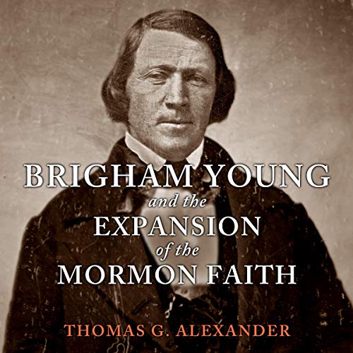 Brigham Young and the Expansion of the Mormon Faith
