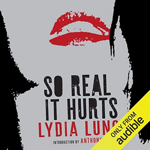 So Real It Hurts by Lydia Lunch