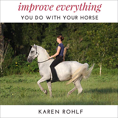 Improve Everything You Do with Your Horse by Karen Rohlf