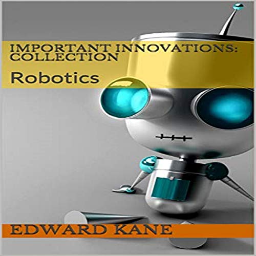 Important Innovations: Collection: Robotic Innovation