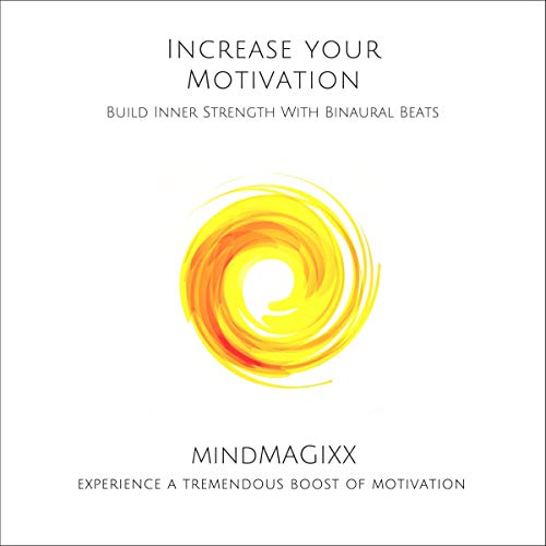 Increase Your Motivation - Build Inner Strength With Binaural Beats