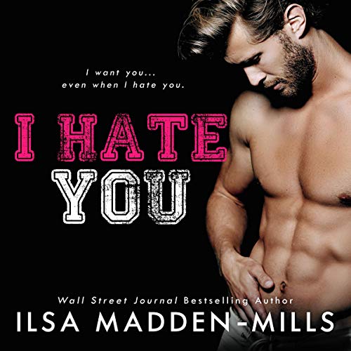 I Hate You by Ilsa Madden-Mills