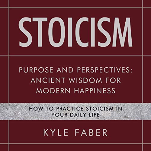 Stoicism - Purpose and Perspectives by Kyle Faber