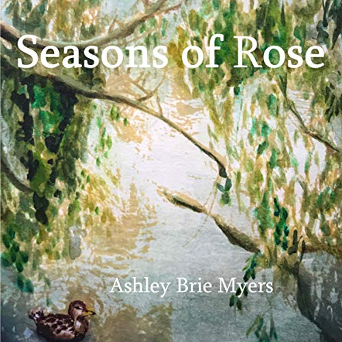 Seasons of Rose by Ashley Brie Myers