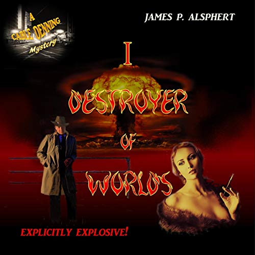 I, Destroyer of Worlds by James P. Alsphert