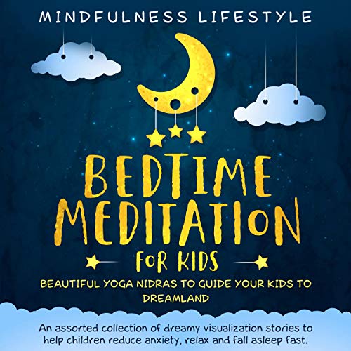 Bedtime Meditation for Kids: Beautiful Yoga Nidras to Guide Your Kids to Dreamland by Mindfulness Lifestyle