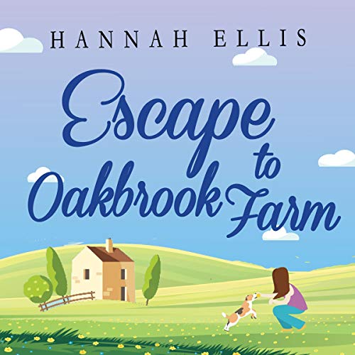 Escape to Oakbrook Farm (A Wonderfully Uplifting Romantic Comedy)