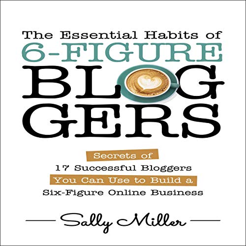 The Essential Habits of 6-Figure Bloggers