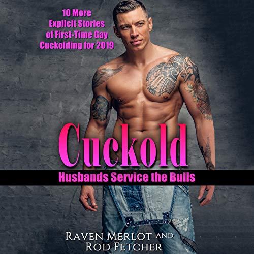 Cuckold Husbands Service the Bulls: 10 More Explicit Stories of First-Time Gay Cuckolding for 2019