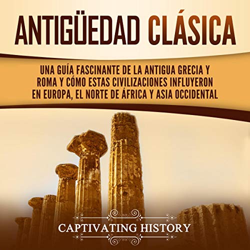 Antigüedad Clásica [Classical Antiquity] by Captivating History