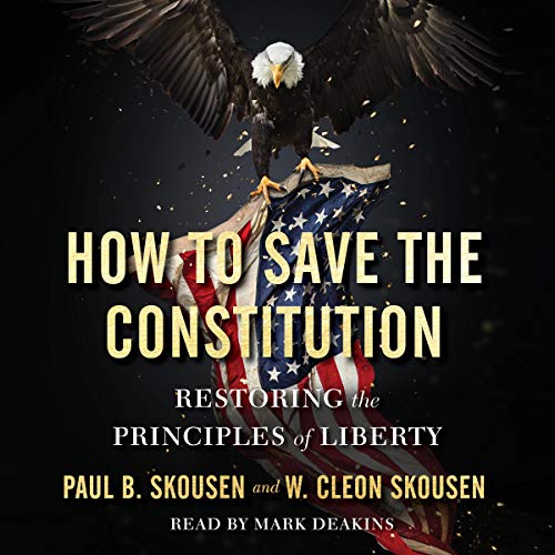How to Save the Constitution: Restoring the Principles of Liberty