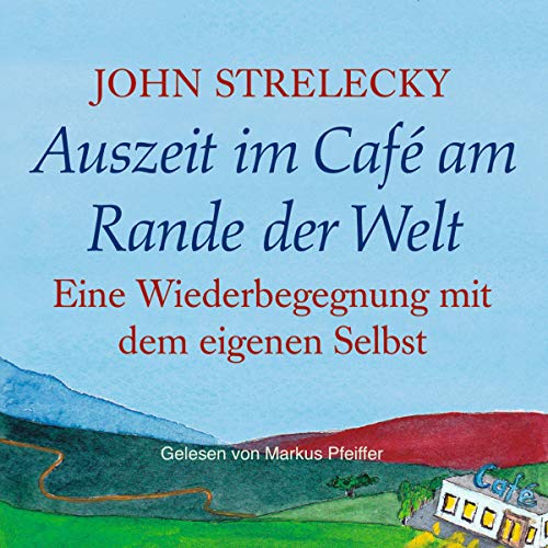 Auszeit im Café am Rande der Welt: Eine Wiederbegegnung mit dem eigenen Selbst [Time out in the Cafe on the Edge of the World: A Reunion with Yourself]