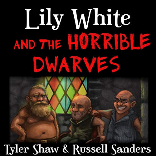 Lily White and the Horrible Dwarves by Tyler Shaw