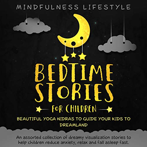 Bedtime Stories For Children: Beautiful Yoga Nidras To Guide Your Kids To Dreamland