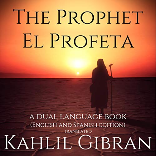 The Prophet, El Profeta: A Dual-Language Book (English and Spanish Edition) Translated