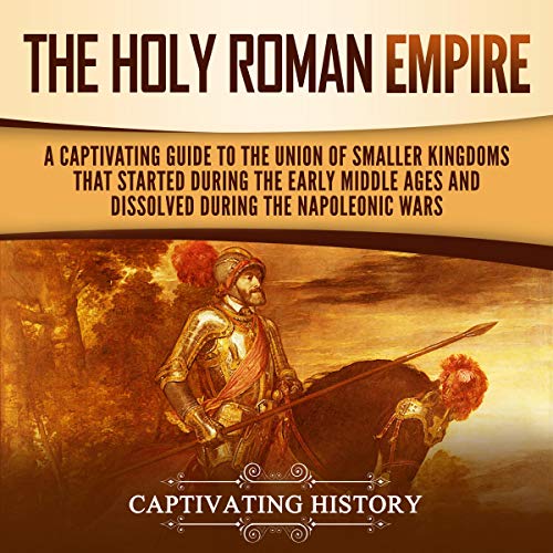 The Holy Roman Empire by Captivating History