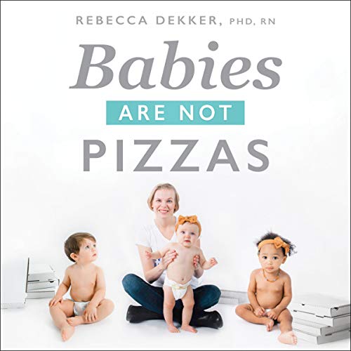 Babies Are Not Pizzas: They're Born, Not Delivered! by Rebecca Dekker