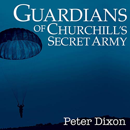 Guardians of Churchill's Secret Army by Peter Dixon