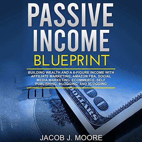 Passive Income Blueprint by Jacob J. Moore