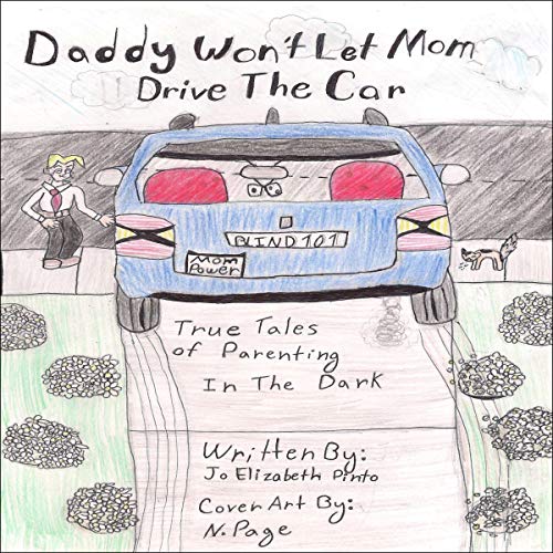 Daddy Won't Let Mom Drive the Car by Jo Elizabeth Pinto
