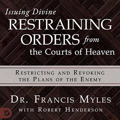 Issuing Divine Restraining Orders from Courts of Heaven