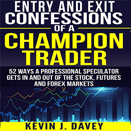 Entry and Exit Confessions of a Champion Trader