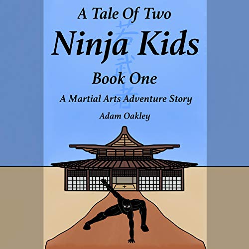 A Tale of Two Ninja Kids: Book 1 by Adam Oakley