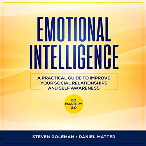 Emotional Intelligence: A Practical Guide to Improve Your Social Relationships and Self Awareness