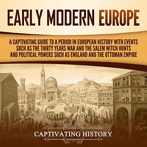 Early Modern Europe by Captivating History
